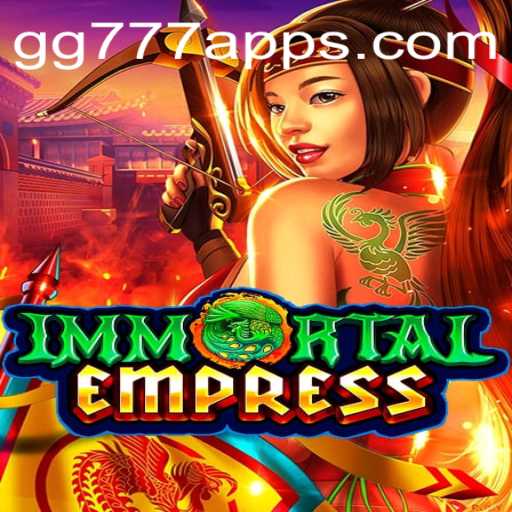 ImmortalEmpress: The Epic Tale Unfolds in GG777